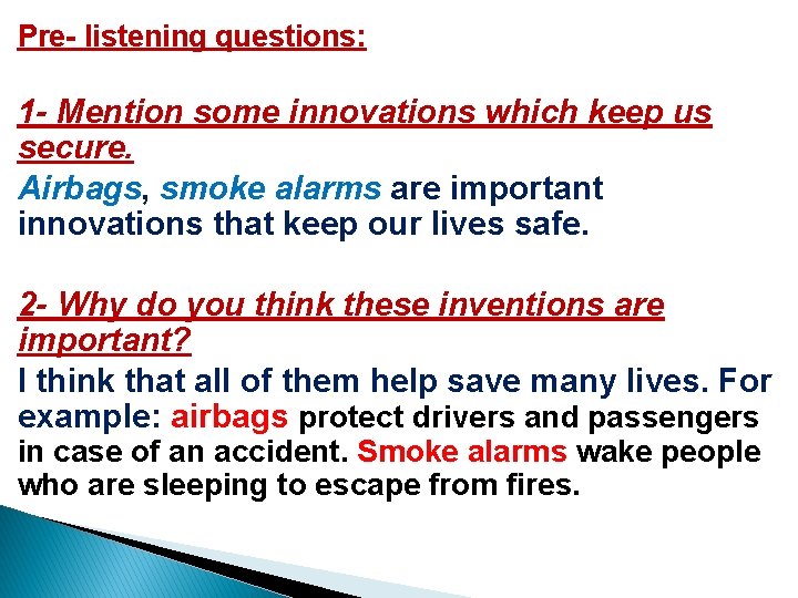 Pre- listening questions: 1 - Mention some innovations which keep us secure. Airbags, smoke Pre- listening questions: 1 - Mention some innovations which keep us secure. Airbags, smoke
