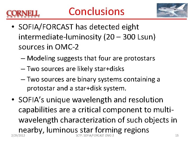 Conclusions • SOFIA/FORCAST has detected eight intermediate-luminosity (20 – 300 Lsun) sources in OMC-2