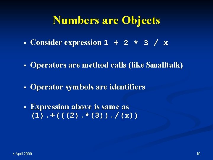 Numbers are Objects § Consider expression 1 + 2 * 3 / x §