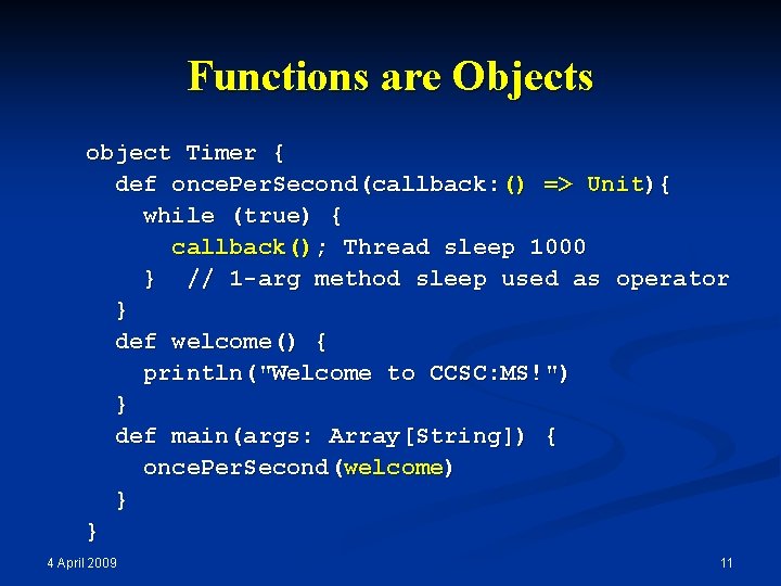 Functions are Objects object Timer { def once. Per. Second(callback: () => Unit){ while