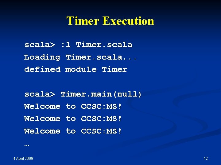 Timer Execution scala> : l Timer. scala Loading Timer. scala. . . defined module
