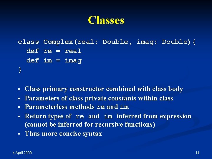 Classes class Complex(real: Double, imag: Double){ def re = real def im = imag