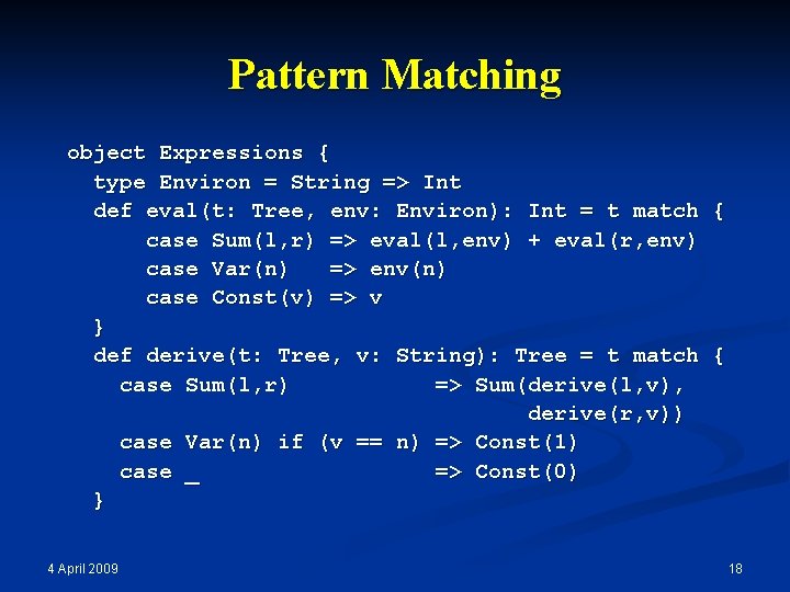 Pattern Matching object Expressions { type Environ = String => Int def eval(t: Tree,
