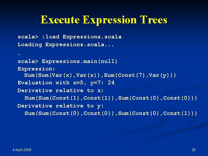 Execute Expression Trees scala> : load Expressions. scala Loading Expressions. scala. . . …