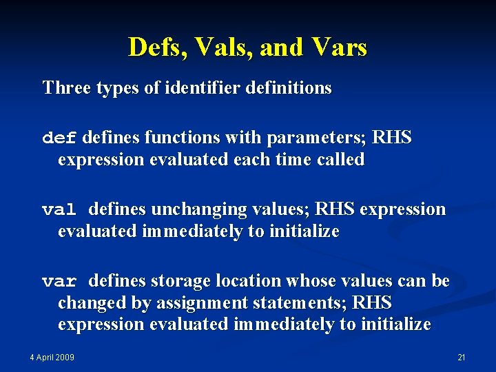 Defs, Vals, and Vars Three types of identifier definitions defines functions with parameters; RHS