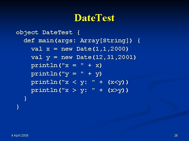 Date. Test object Date. Test { def main(args: Array[String]) { val x = new