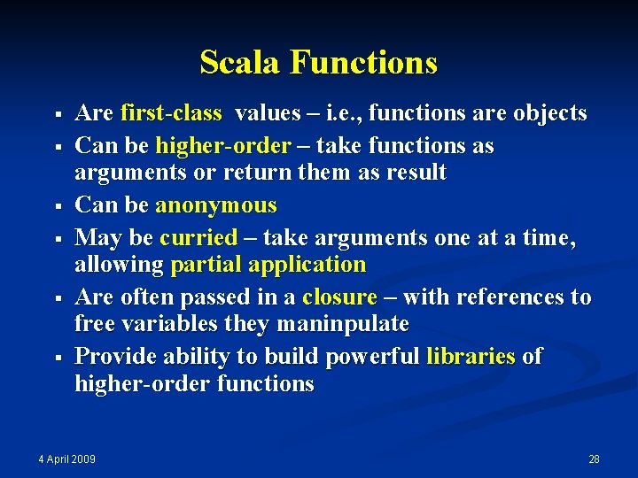 Scala Functions § § § Are first-class values – i. e. , functions are