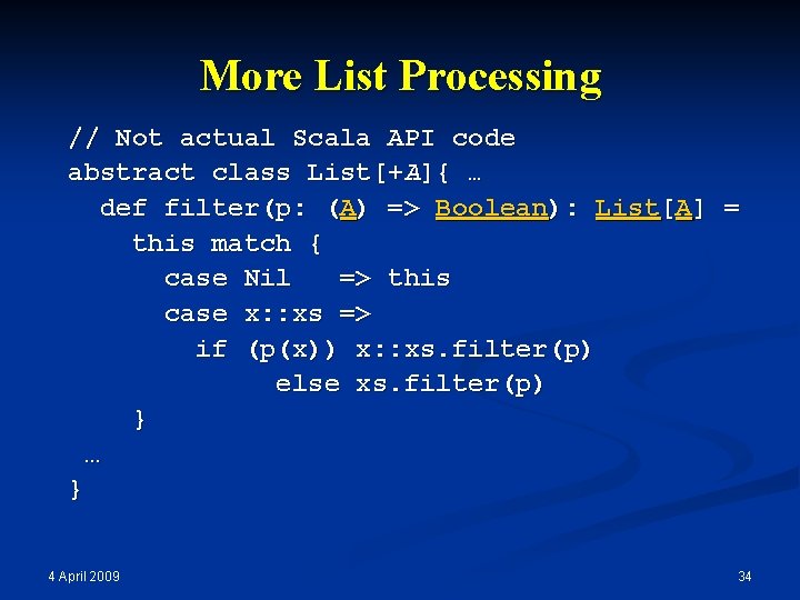 More List Processing // Not actual Scala API code abstract class List[+A]{ … def