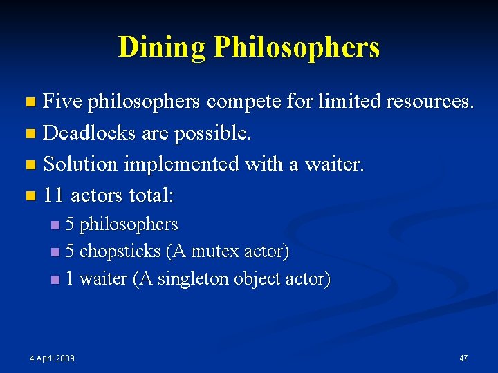 Dining Philosophers Five philosophers compete for limited resources. n Deadlocks are possible. n Solution