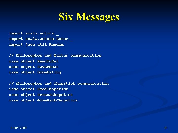 Six Messages import scala. actors. _ scala. actors. Actor. _ java. util. Random //
