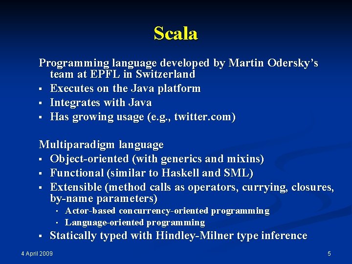 Scala Programming language developed by Martin Odersky’s team at EPFL in Switzerland § Executes