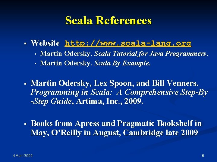 Scala References § Website http: //www. scala-lang. org • • Martin Odersky. Scala Tutorial
