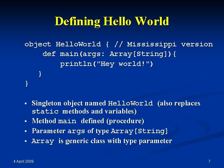 Defining Hello World object Hello. World { // Mississippi version def main(args: Array[String]){ println("Hey