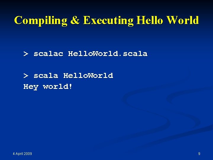 Compiling & Executing Hello World > scalac Hello. World. scala > scala Hello. World