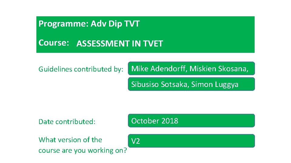 Programme: Adv Dip TVT Course: ASSESSMENT IN TVET Guidelines contributed by: Mike Adendorff, Miskien