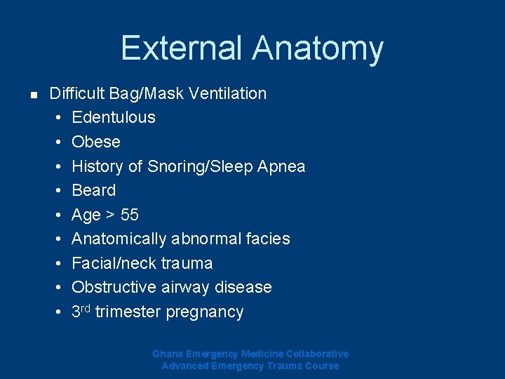 External Anatomy n Difficult Bag/Mask Ventilation • Edentulous • Obese • History of Snoring/Sleep External Anatomy n Difficult Bag/Mask Ventilation • Edentulous • Obese • History of Snoring/Sleep