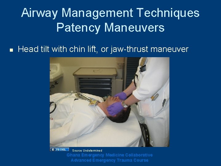 Airway Management Techniques Patency Maneuvers n Head tilt with chin lift, or jaw-thrust maneuver Airway Management Techniques Patency Maneuvers n Head tilt with chin lift, or jaw-thrust maneuver
