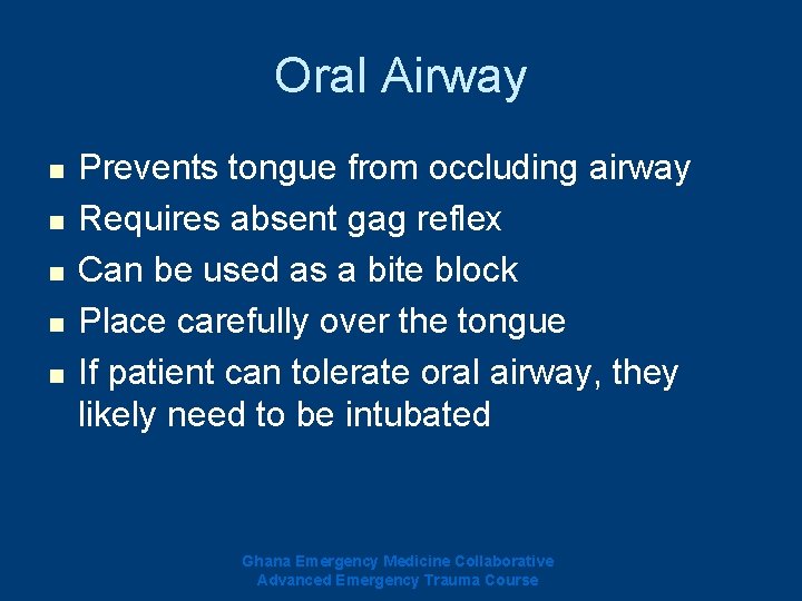 Oral Airway n n n Prevents tongue from occluding airway Requires absent gag reflex Oral Airway n n n Prevents tongue from occluding airway Requires absent gag reflex