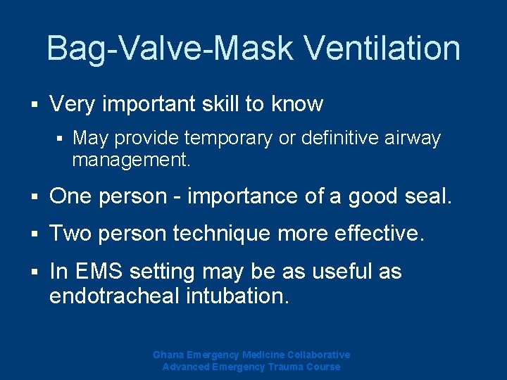 Bag-Valve-Mask Ventilation § Very important skill to know § May provide temporary or definitive Bag-Valve-Mask Ventilation § Very important skill to know § May provide temporary or definitive