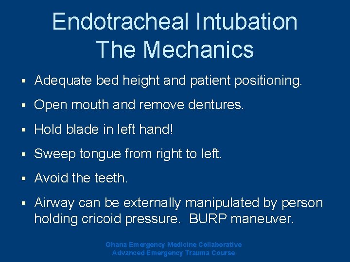 Endotracheal Intubation The Mechanics § Adequate bed height and patient positioning. § Open mouth Endotracheal Intubation The Mechanics § Adequate bed height and patient positioning. § Open mouth