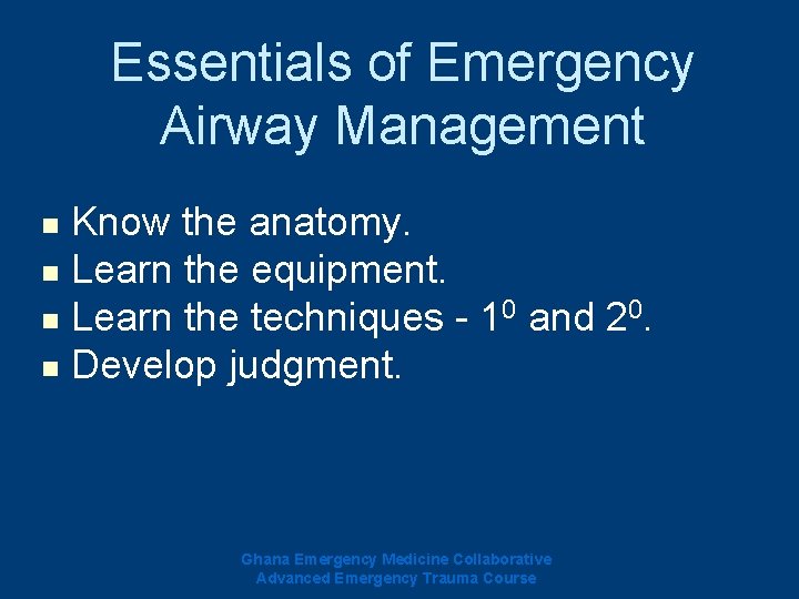 Essentials of Emergency Airway Management Know the anatomy. n Learn the equipment. n Learn Essentials of Emergency Airway Management Know the anatomy. n Learn the equipment. n Learn