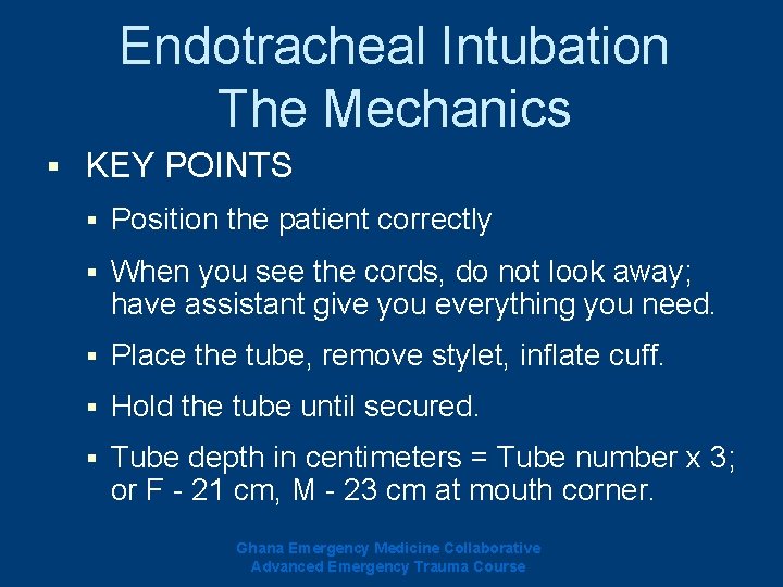 Endotracheal Intubation The Mechanics § KEY POINTS § Position the patient correctly § When Endotracheal Intubation The Mechanics § KEY POINTS § Position the patient correctly § When