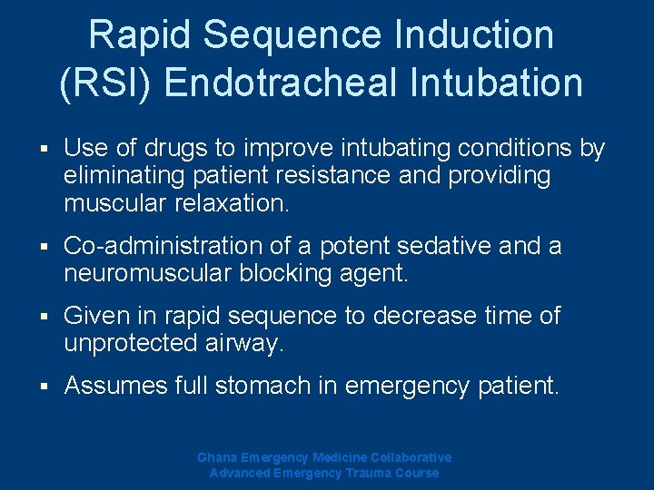 Rapid Sequence Induction (RSI) Endotracheal Intubation § Use of drugs to improve intubating conditions Rapid Sequence Induction (RSI) Endotracheal Intubation § Use of drugs to improve intubating conditions