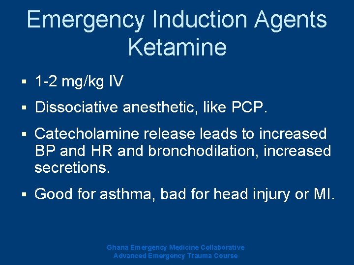 Emergency Induction Agents Ketamine § 1 -2 mg/kg IV § Dissociative anesthetic, like PCP. Emergency Induction Agents Ketamine § 1 -2 mg/kg IV § Dissociative anesthetic, like PCP.