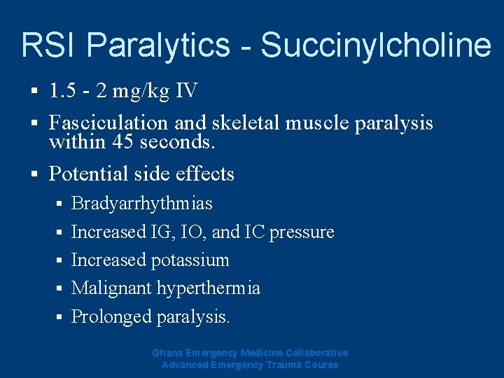 RSI Paralytics - Succinylcholine 1. 5 - 2 mg/kg IV § Fasciculation and skeletal RSI Paralytics - Succinylcholine 1. 5 - 2 mg/kg IV § Fasciculation and skeletal