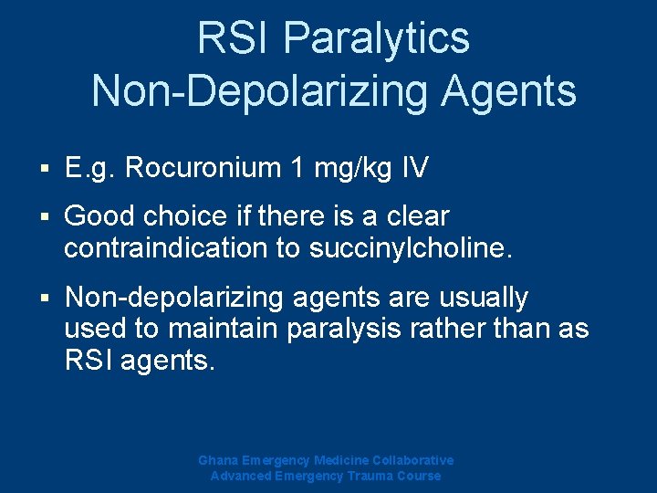 RSI Paralytics Non-Depolarizing Agents § E. g. Rocuronium 1 mg/kg IV § Good choice RSI Paralytics Non-Depolarizing Agents § E. g. Rocuronium 1 mg/kg IV § Good choice