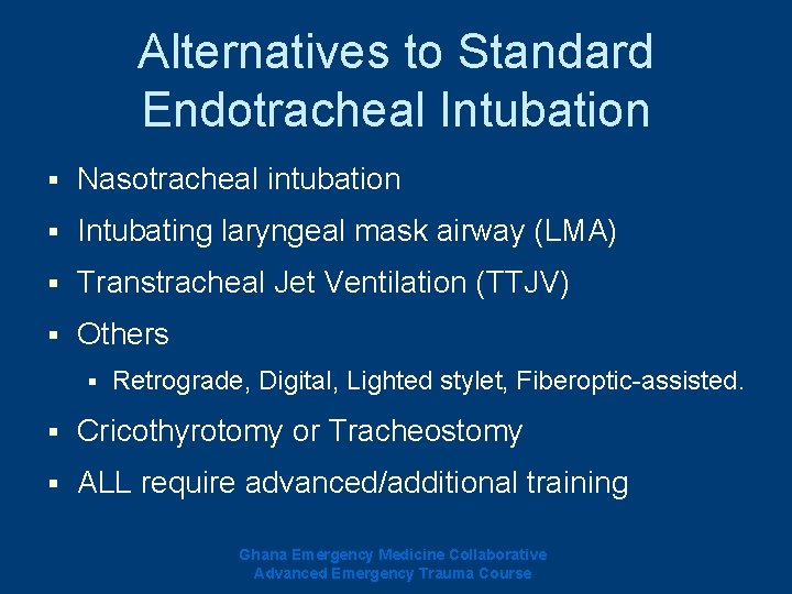 Alternatives to Standard Endotracheal Intubation § Nasotracheal intubation § Intubating laryngeal mask airway (LMA) Alternatives to Standard Endotracheal Intubation § Nasotracheal intubation § Intubating laryngeal mask airway (LMA)