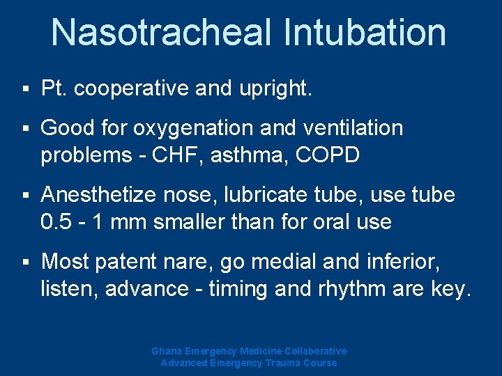 Nasotracheal Intubation § Pt. cooperative and upright. § Good for oxygenation and ventilation problems Nasotracheal Intubation § Pt. cooperative and upright. § Good for oxygenation and ventilation problems
