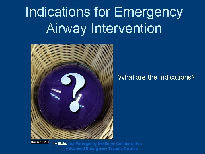Indications for Emergency Airway Intervention What are the indications? Zen (flickr) Ghana Emergency Medicine Indications for Emergency Airway Intervention What are the indications? Zen (flickr) Ghana Emergency Medicine