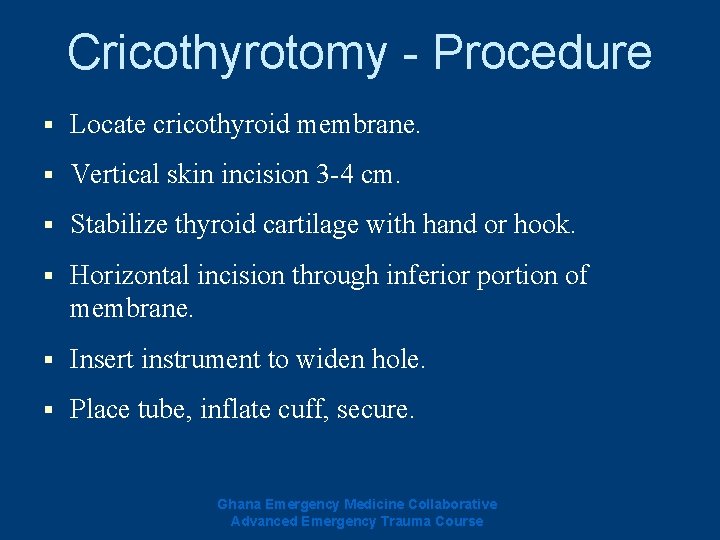 Cricothyrotomy - Procedure § Locate cricothyroid membrane. § Vertical skin incision 3 -4 cm. Cricothyrotomy - Procedure § Locate cricothyroid membrane. § Vertical skin incision 3 -4 cm.