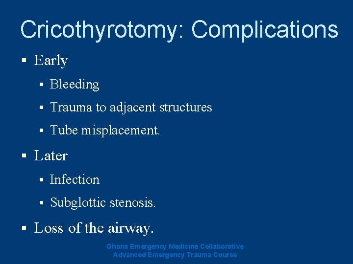 Cricothyrotomy: Complications § § § Early § Bleeding § Trauma to adjacent structures § Cricothyrotomy: Complications § § § Early § Bleeding § Trauma to adjacent structures §
