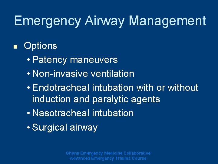 Emergency Airway Management n Options • Patency maneuvers • Non-invasive ventilation • Endotracheal intubation Emergency Airway Management n Options • Patency maneuvers • Non-invasive ventilation • Endotracheal intubation
