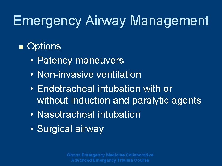 Emergency Airway Management n Options • Patency maneuvers • Non-invasive ventilation • Endotracheal intubation Emergency Airway Management n Options • Patency maneuvers • Non-invasive ventilation • Endotracheal intubation