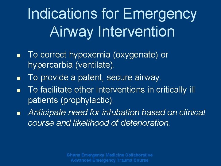 Indications for Emergency Airway Intervention n n To correct hypoxemia (oxygenate) or hypercarbia (ventilate). Indications for Emergency Airway Intervention n n To correct hypoxemia (oxygenate) or hypercarbia (ventilate).