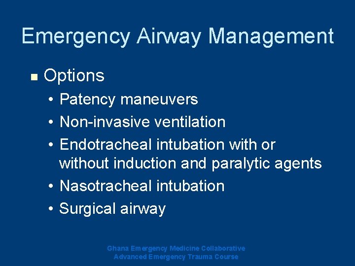 Emergency Airway Management n Options • Patency maneuvers • Non-invasive ventilation • Endotracheal intubation Emergency Airway Management n Options • Patency maneuvers • Non-invasive ventilation • Endotracheal intubation