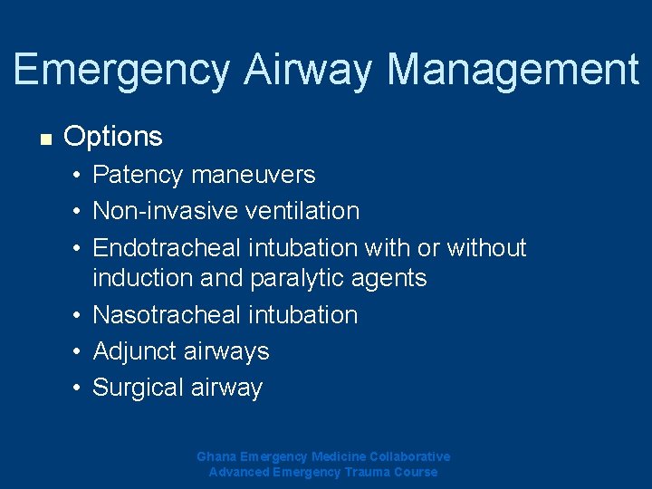 Emergency Airway Management n Options • Patency maneuvers • Non-invasive ventilation • Endotracheal intubation Emergency Airway Management n Options • Patency maneuvers • Non-invasive ventilation • Endotracheal intubation