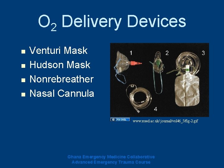 O 2 Delivery Devices n n Venturi Mask Hudson Mask Nonrebreather Nasal Cannula www. O 2 Delivery Devices n n Venturi Mask Hudson Mask Nonrebreather Nasal Cannula www.
