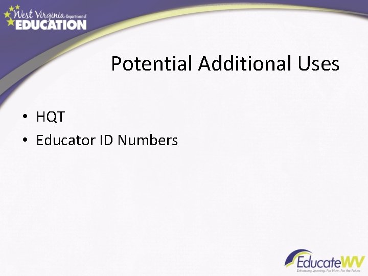 Potential Additional Uses • HQT • Educator ID Numbers 