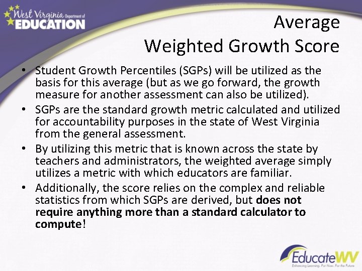 Average Weighted Growth Score • Student Growth Percentiles (SGPs) will be utilized as the