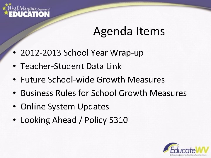 Agenda Items • • • 2012 -2013 School Year Wrap-up Teacher-Student Data Link Future