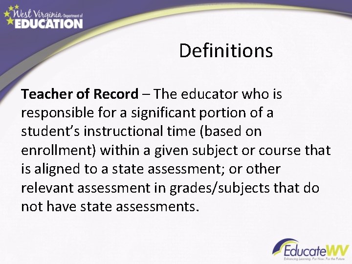 Definitions Teacher of Record – The educator who is responsible for a significant portion