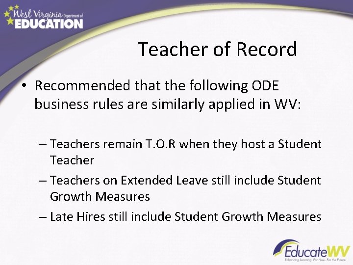 Teacher of Record • Recommended that the following ODE business rules are similarly applied