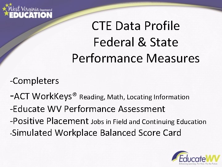 CTE Data Profile Federal & State Performance Measures -Completers -ACT Work. Keys® Reading, Math,