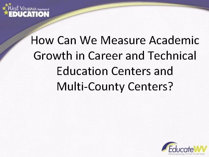 How Can We Measure Academic Growth in Career and Technical Education Centers and Multi-County