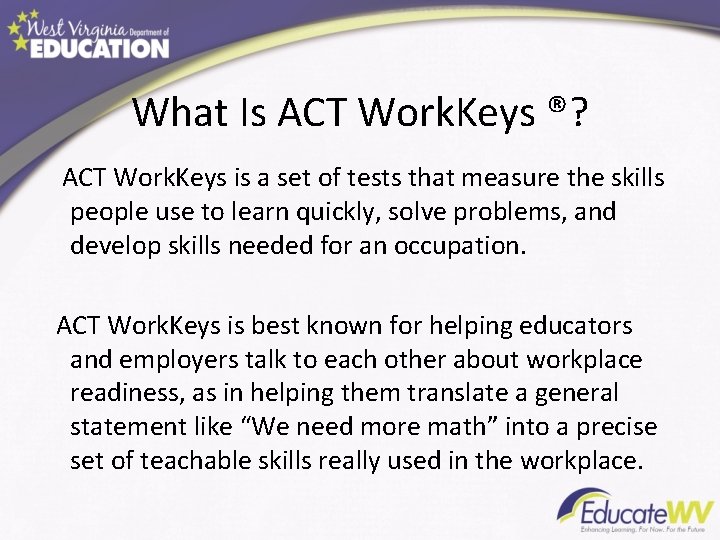 What Is ACT Work. Keys ®? ACT Work. Keys is a set of tests