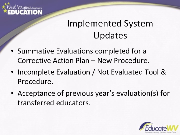 Implemented System Updates • Summative Evaluations completed for a Corrective Action Plan – New